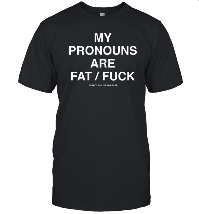 My Pronouns Are Fat Fuck Shirt  Hoodie  Sweater  Long Sleeve And Tank Top