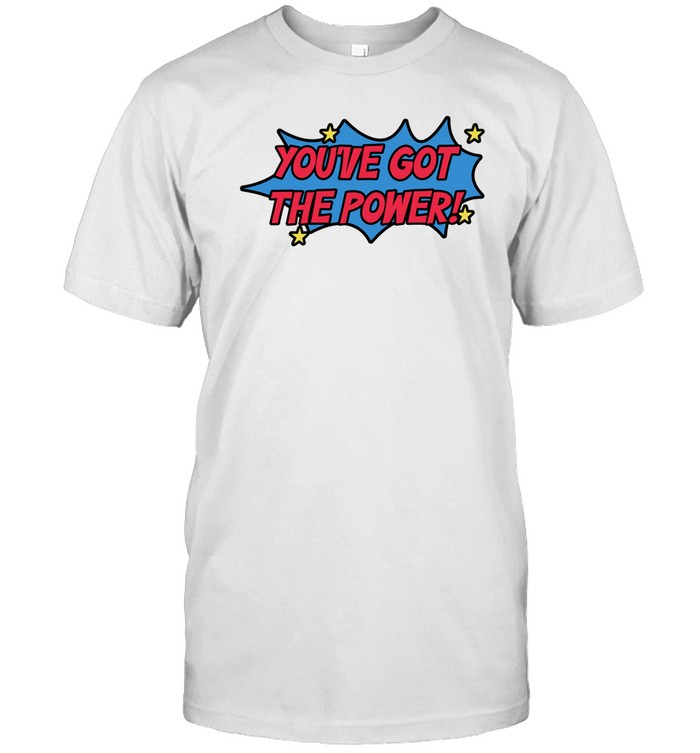 You've Got The Power Tee Shirt   Custom prints store   T-shirts  mugs  face masks  posters