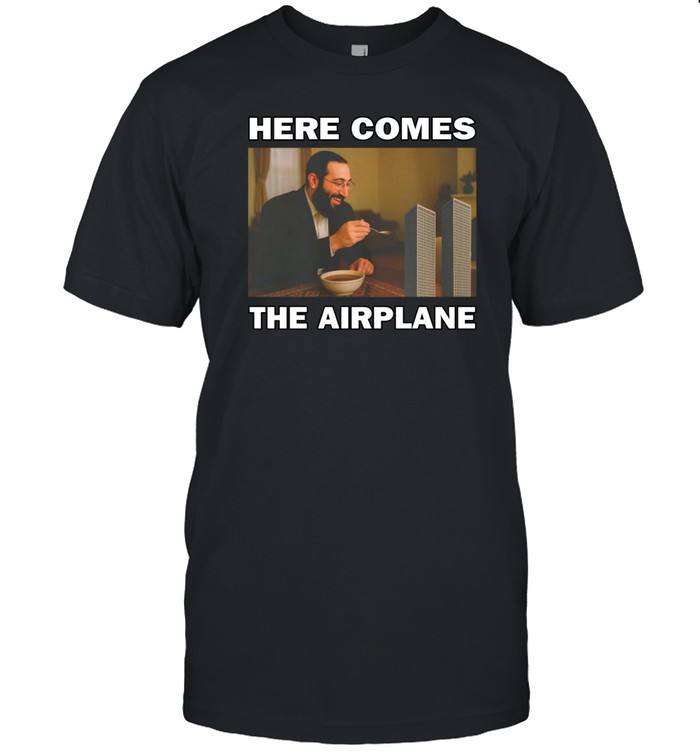 Bruh Tees Here Comes The Airplane Shirt   Custom prints store   T-shirts  mugs  face masks  posters