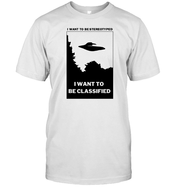 I Want To Be Stereotyped I Want To Be Classified T Shirt   Custom prints store   T-shirts  mugs  face masks  posters