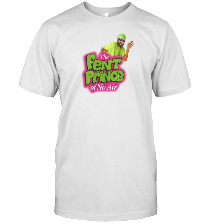Bruhtees The Fent Princes Of No Air T-Shirt  Hoodie  Tank Top  Sweater And Long Sleeve T-Shirt-Unisex T-Shirt