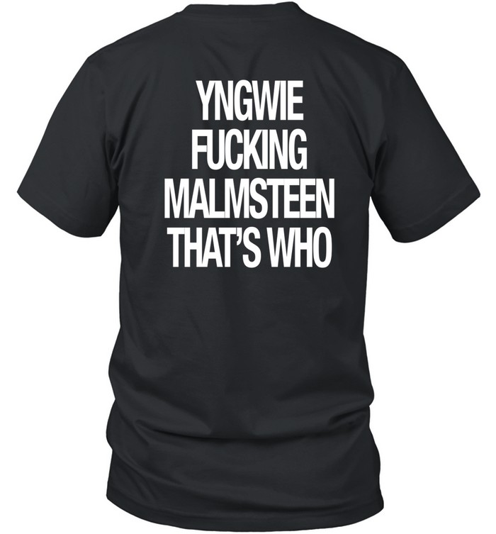 Yngwie Fucking Malmsteen That's Who Tee Shirt