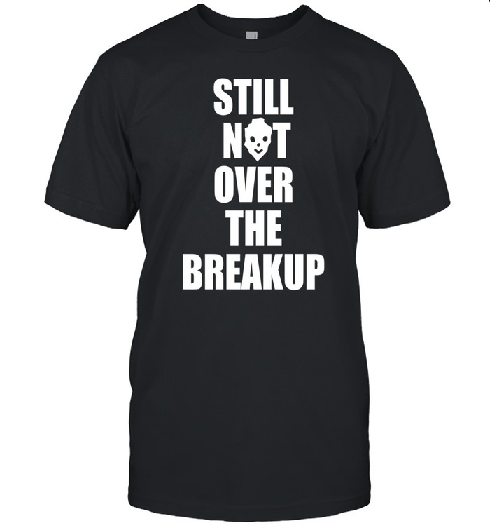 Addixjonas Still Not Over The Breakup Tee