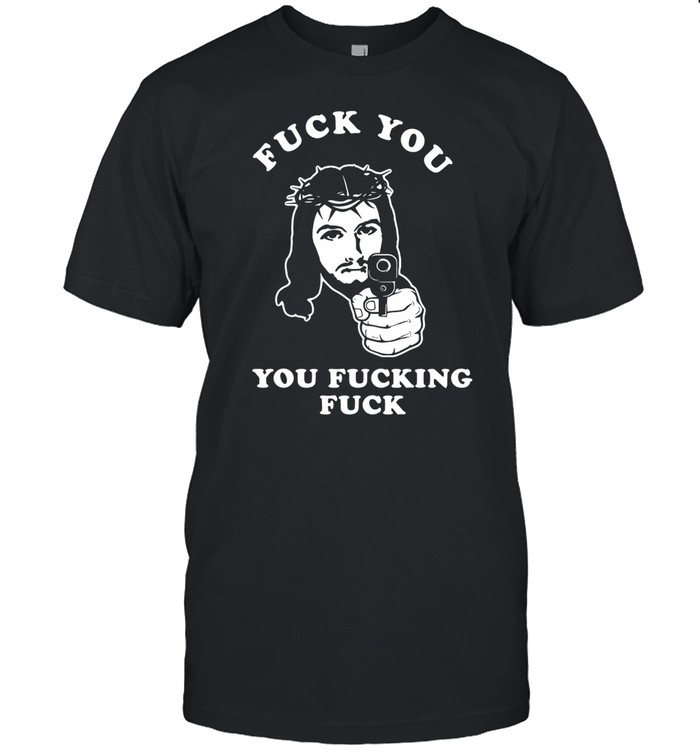 Methsyndicate Jesus Fuck You You Fucking Fuck Tee   Custom prints store   T-shirts  mugs  face masks  posters