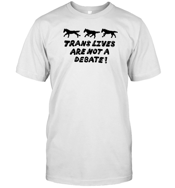 Trans Lives Are Not A Debate Shirt   Custom prints store   T-shirts  mugs  face masks  posters