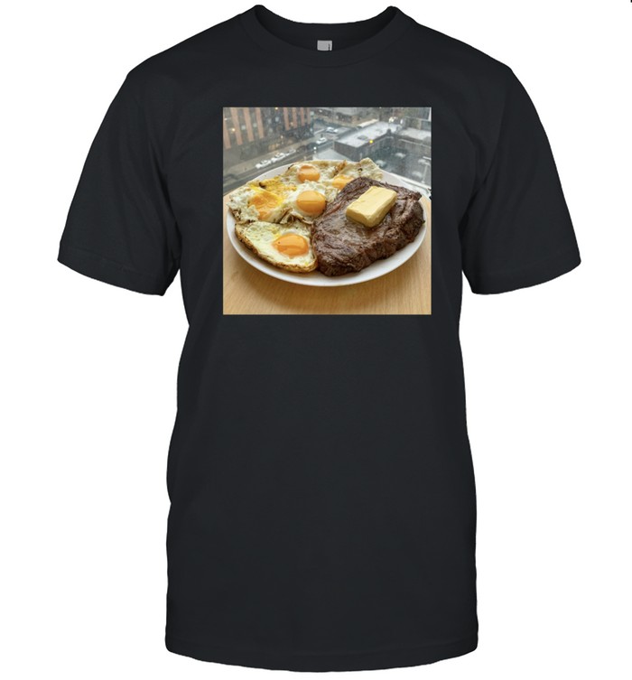 Steak  Eggs  And Butter Shirt