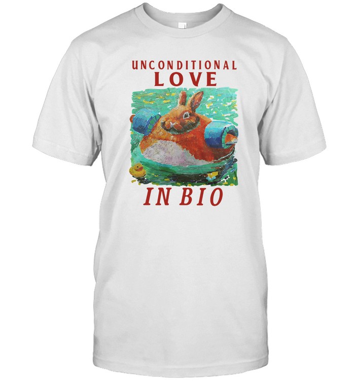 Limited Unconditional Love In Bio Funny Shirt