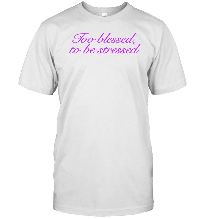 Limited Olivia Rodrigo Too Blessed To Be Stressed New Shirt   Custom prints store   T-shirts  mugs  face masks  posters