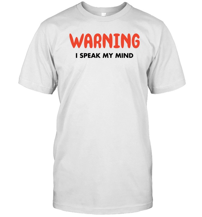 Warning I Speak My Mind Shirt