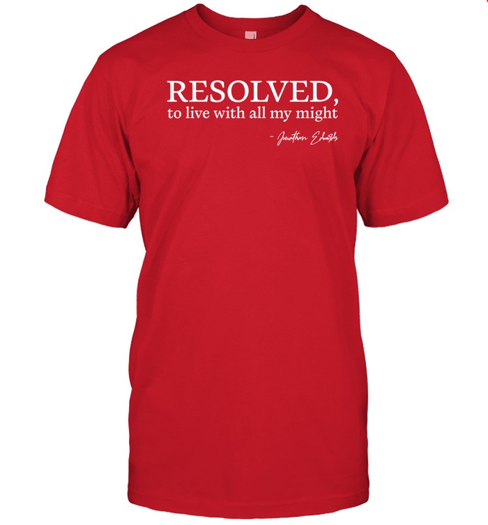 Matthew Everhard Resolved To Live With All My Might Shirt