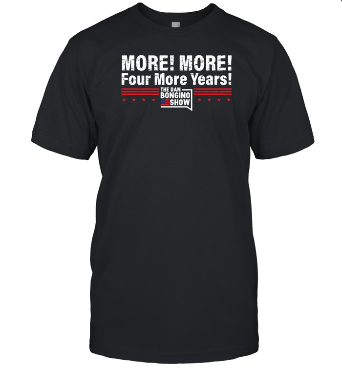 More More Four More Years Tee Shirt   Custom prints store   T-shirts  mugs  face masks  posters