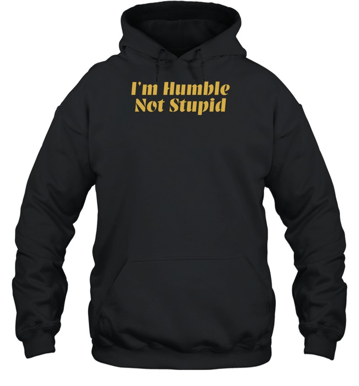 I'm Humble Not Stupid Hoodie   Custom prints store   T-shirts  mugs  face masks  posters