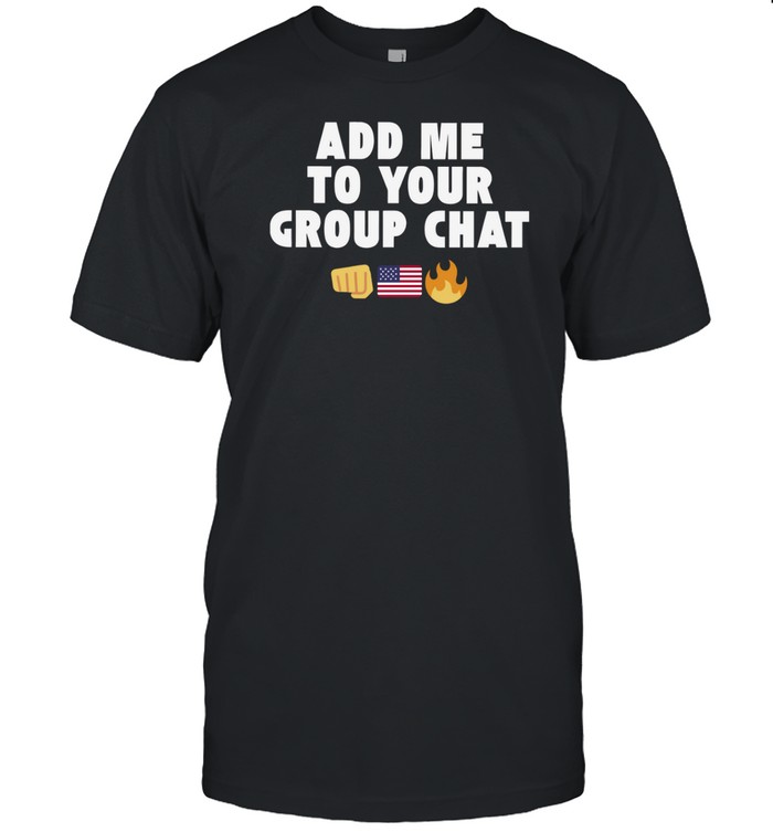 Limted Add Me To Your Group Chat Shirt