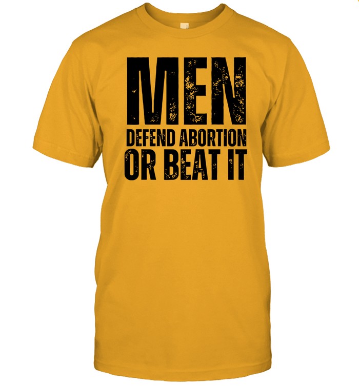 Men Defend Abortion Or Beat It Limited Shirt