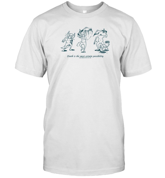 Death Is The Most Certain Possibility T-Shirt   Custom prints store   T-shirts  mugs  face masks  posters