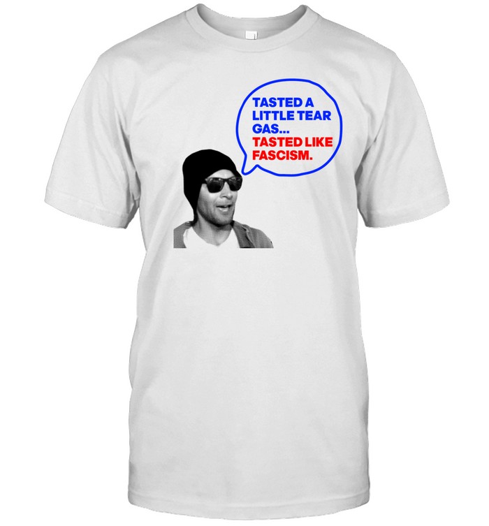 Tasted A Little Tear Gas Tasted Like Fascism Tee   Custom prints store   T-shirts  mugs  face masks  posters