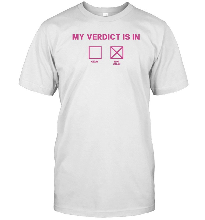 Droppd My Verdict Is In Okay Shirt