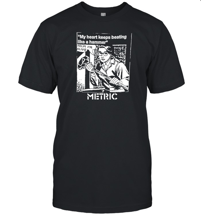 Breadandwaterprint My Heart Keeps Beating Like A Hammer Metric Shirt