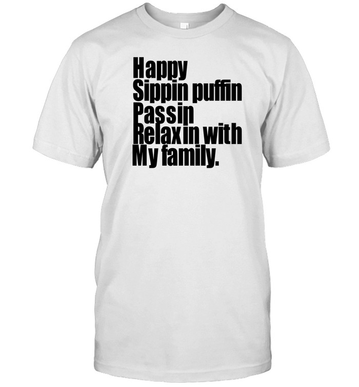 Teedra Moses Happy Sippin Puffin Passin Relaxin With My Family T Shirt   Custom prints store   T-shirts  mugs  face masks  posters