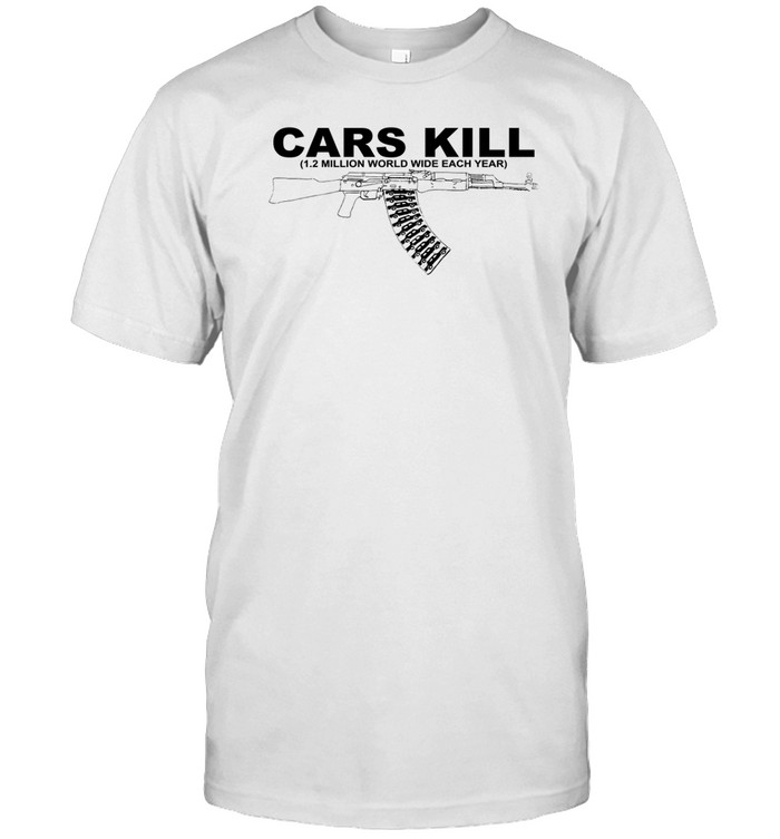 Cars Kill 1.2 Million World Wide Each Year Shirt