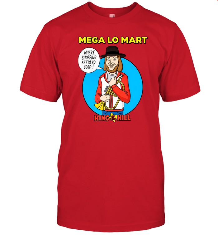 Mega Lo Mart King Of The Hill Shirt  Hoodie  Sweater  Long Sleeve And Tank Top