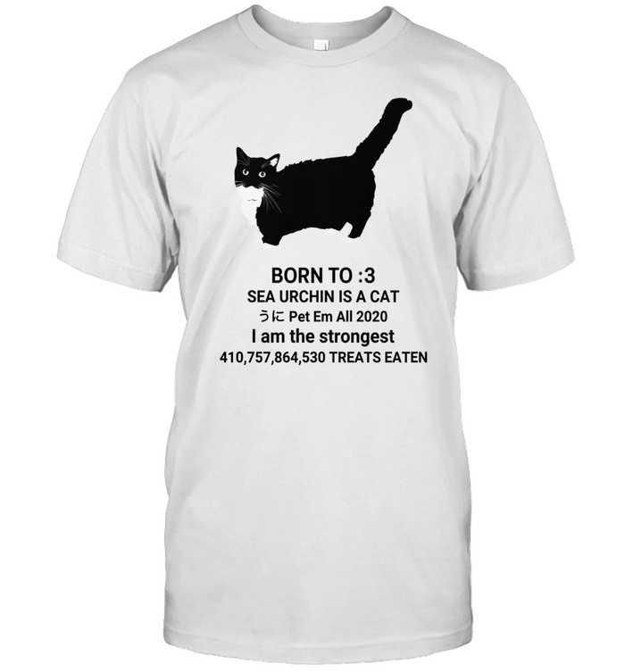 Unico Uniuni Born To Sea Urchin Is A Cat Pet Em All 2020 I Am The Strongest Treats Eaten Tee Custom prints store T-shirts mugs face masks posters