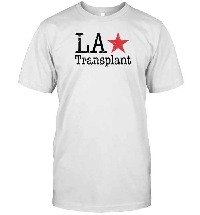 La Transplant Shirt   Custom prints store   T-shirts  mugs  face masks  posters