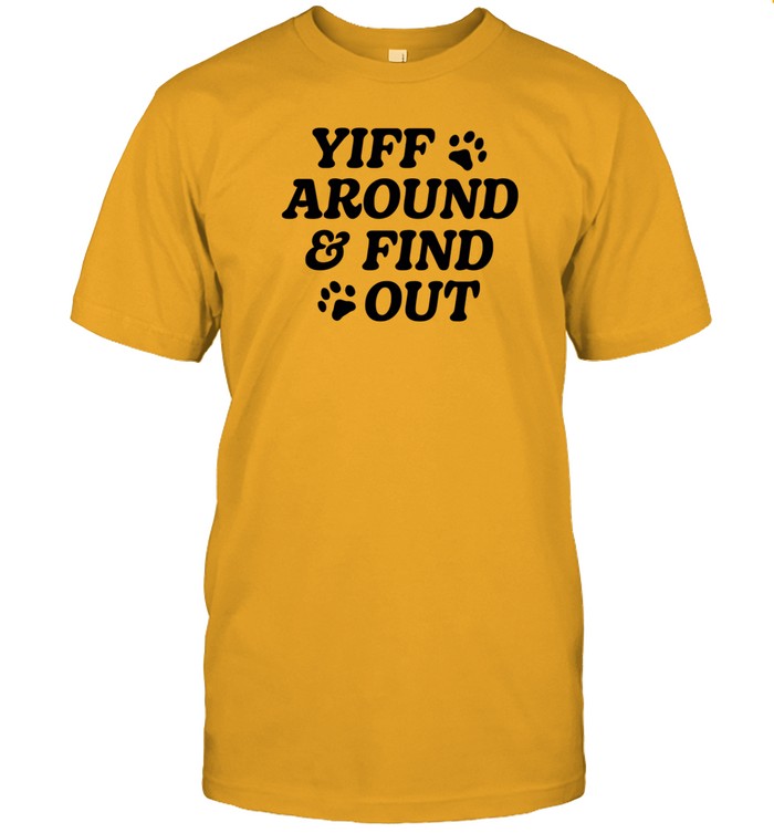 Yiff Around & Find Out Shirt