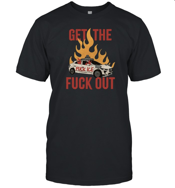 Get The Fuck Out Fuck Ice T-Shirt   Custom prints store   T-shirts  mugs  face masks  posters