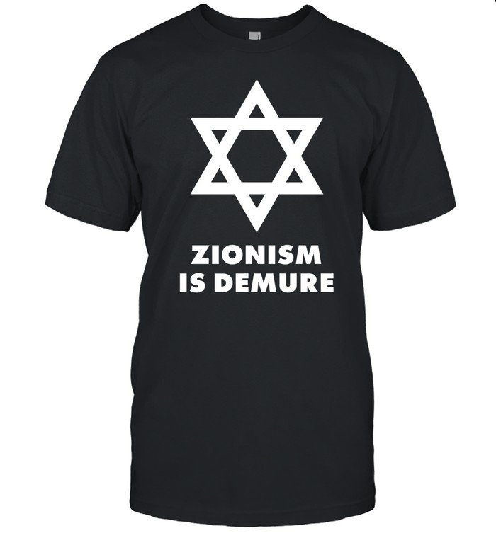 Xaviaer Zionism Is Demure Shirt   Custom prints store   T-shirts  mugs  face masks  posters