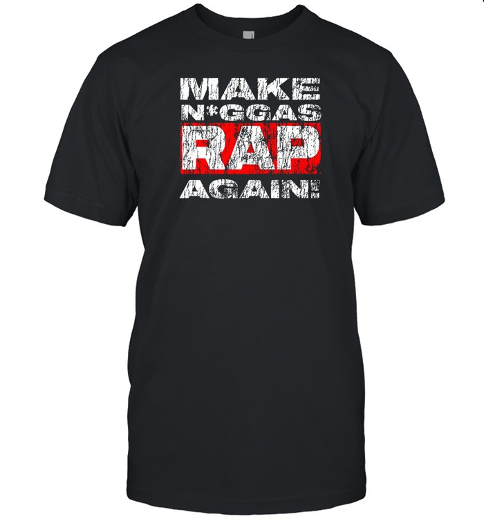 Make Niggas Rap Again T Shirt   Custom prints store   T-shirts  mugs  face masks  posters