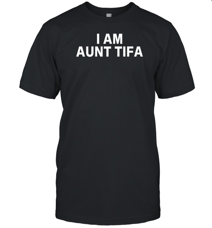 I Am Aunt Tifa T Shirt   Custom prints store   T-shirts  mugs  face masks  posters