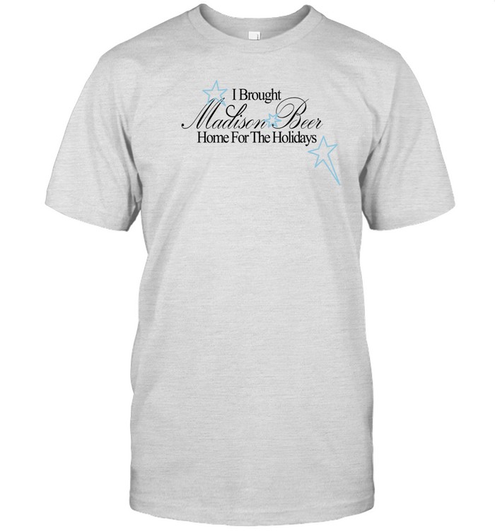 I Brought Madison Beer Home For The Holidays Shirt, Hoodie, Sweater, Long Sleeve And Tank Top