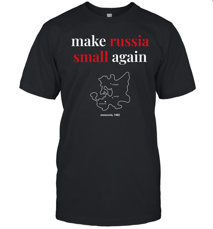Make Russia Small Again Shirt, Hoodie, Sweater, Long Sleeve And Tank Top