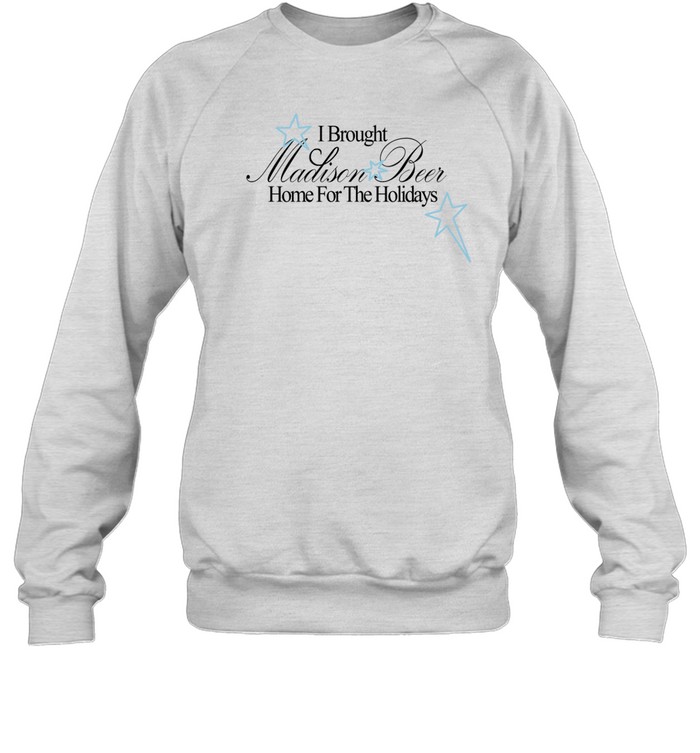 I Brought Madison Beer Home For The Holidays Sweatshirt