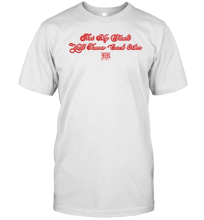 Rina Revenge Not My Fault Y'all Know Each Other Shirt