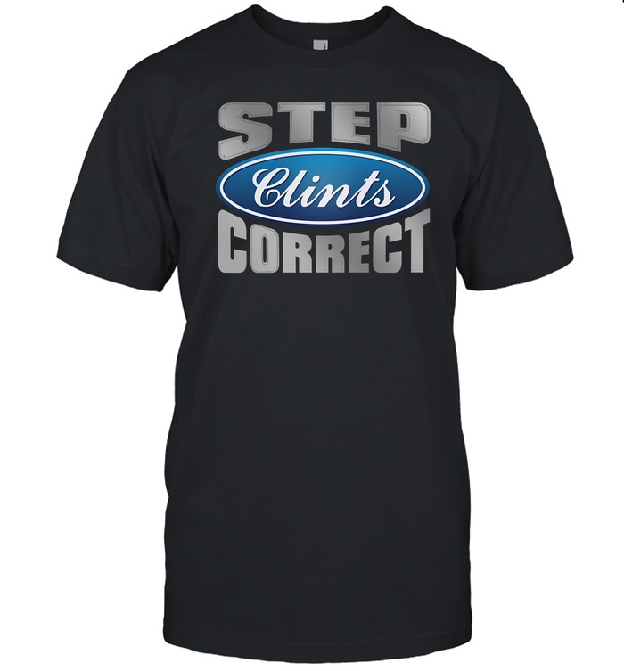 Step Clints Correct Ford Shirt, Hoodie, Sweater, Long Sleeve And Tank Top