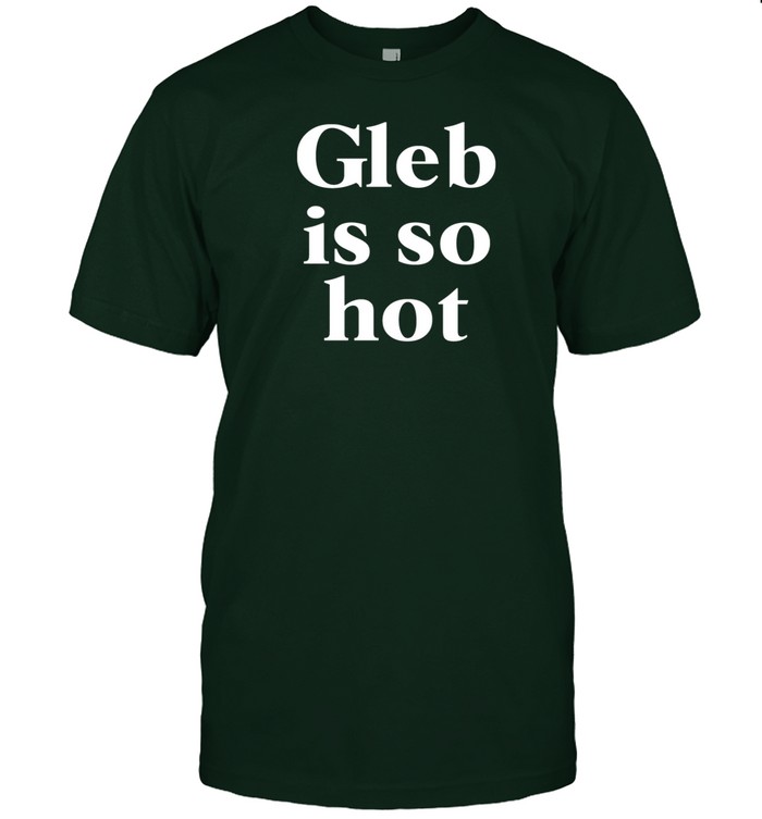 Gleb Is So Hot t