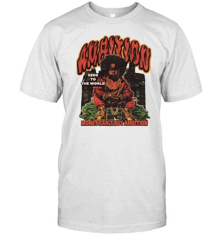 Limited Ambition Zero To The World Money Can't Buy Ambition T