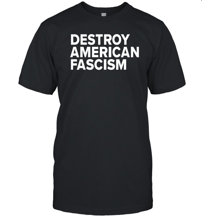 Limited Destroy American Fascism Tee Shirt