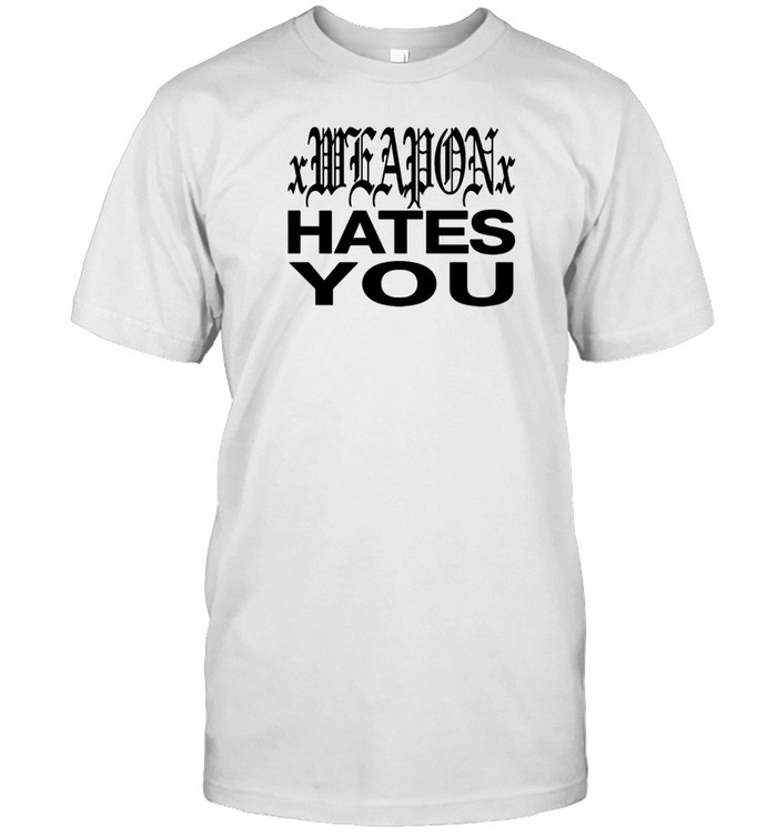 Xweaponx Hates You t