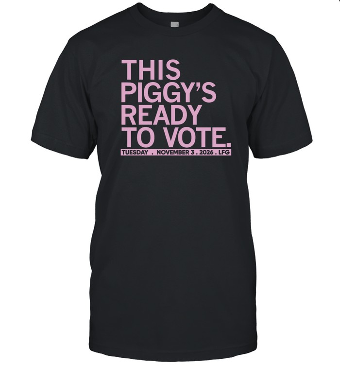 This Piggys Ready To Vote t shirt