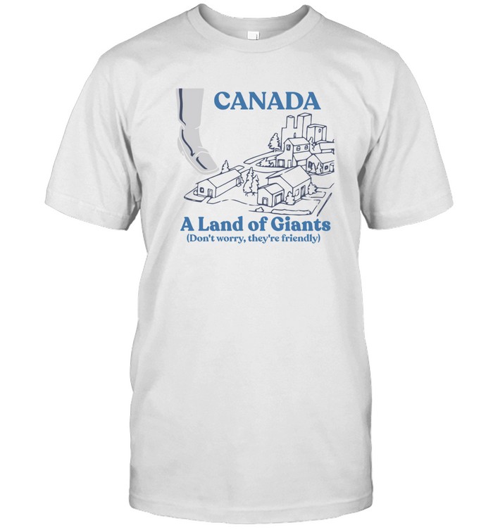 canada A Land of Giants t shirt