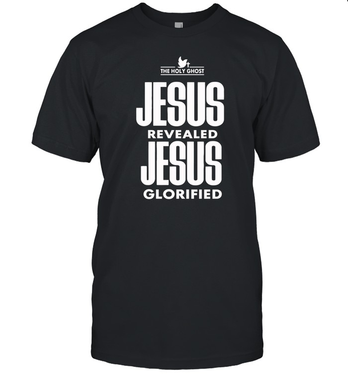 Jesus Revealed Jesus Glorified t Shirt