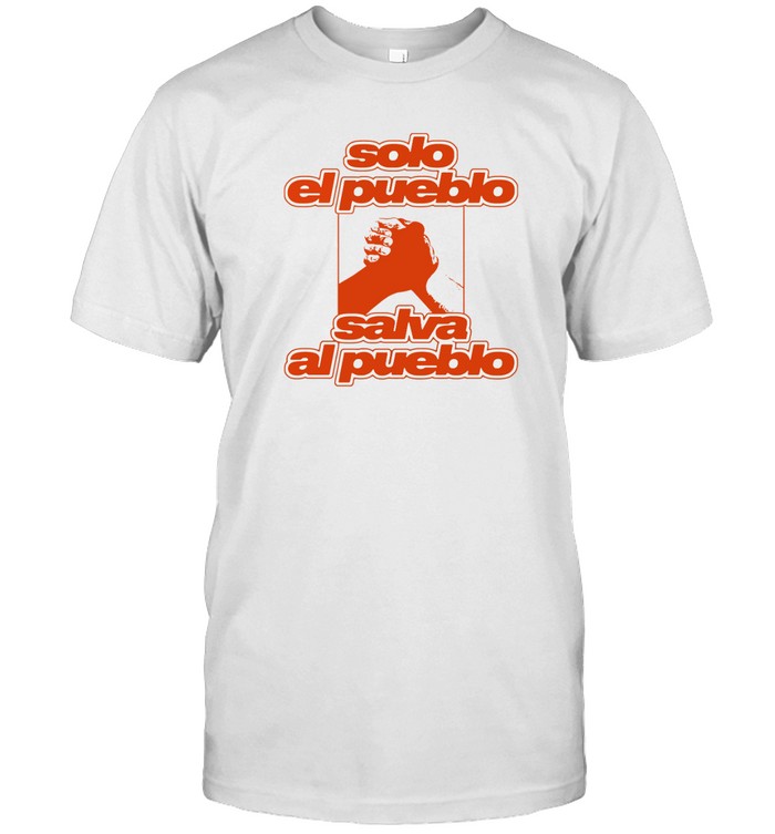 Solo el Pueblo salva al pueblo t shirt