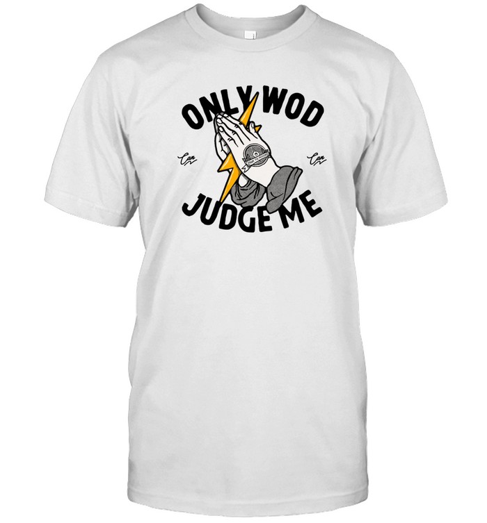 Thundernoise Only Wod Can Judge Me t shirt