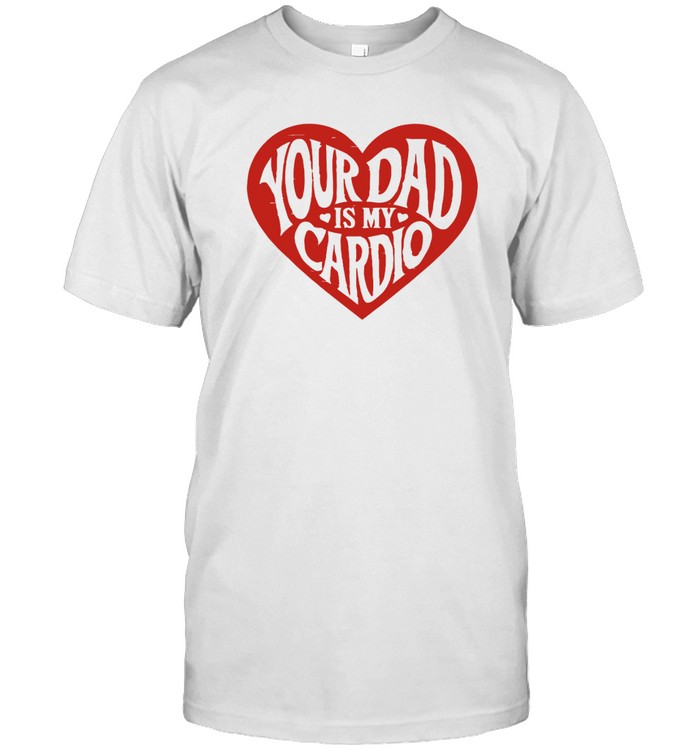 Bri Blossom Your Dad is My Cardio t shirt