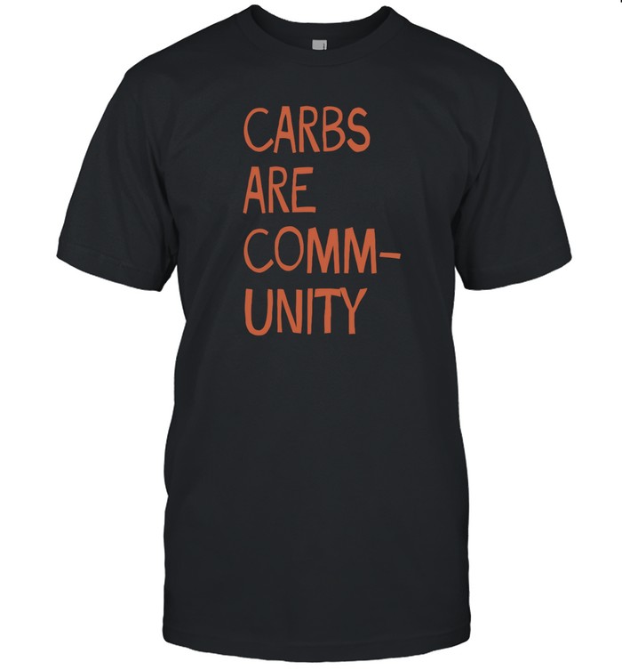 Carbs Are Community t shirt