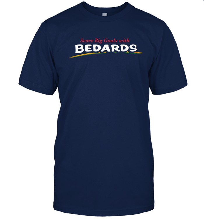 Score Big Goals With Bedards t shirt