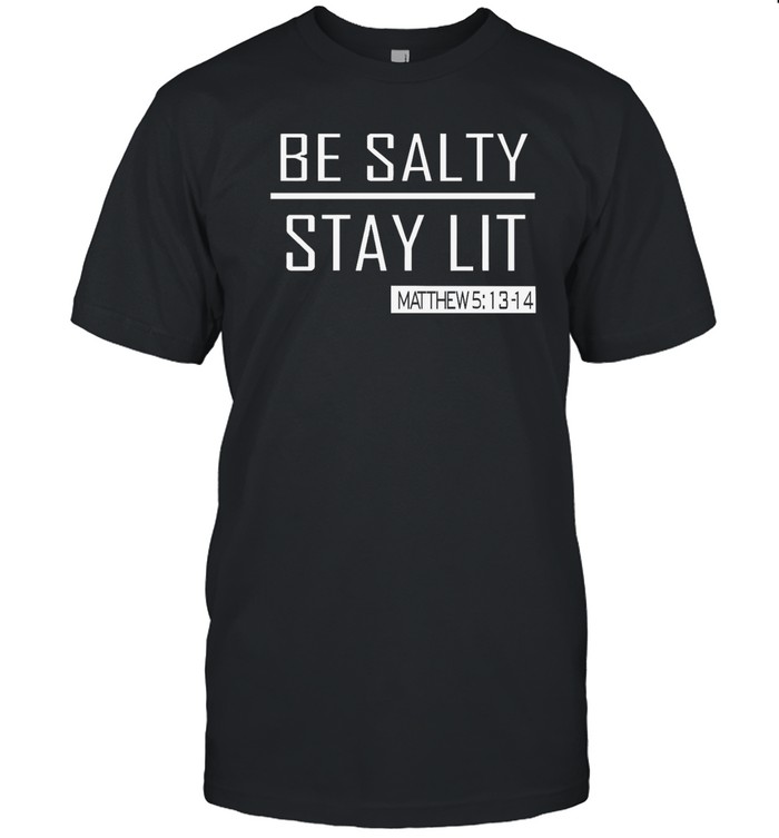 Trump Girl Be Salty Stay Lit t shirt